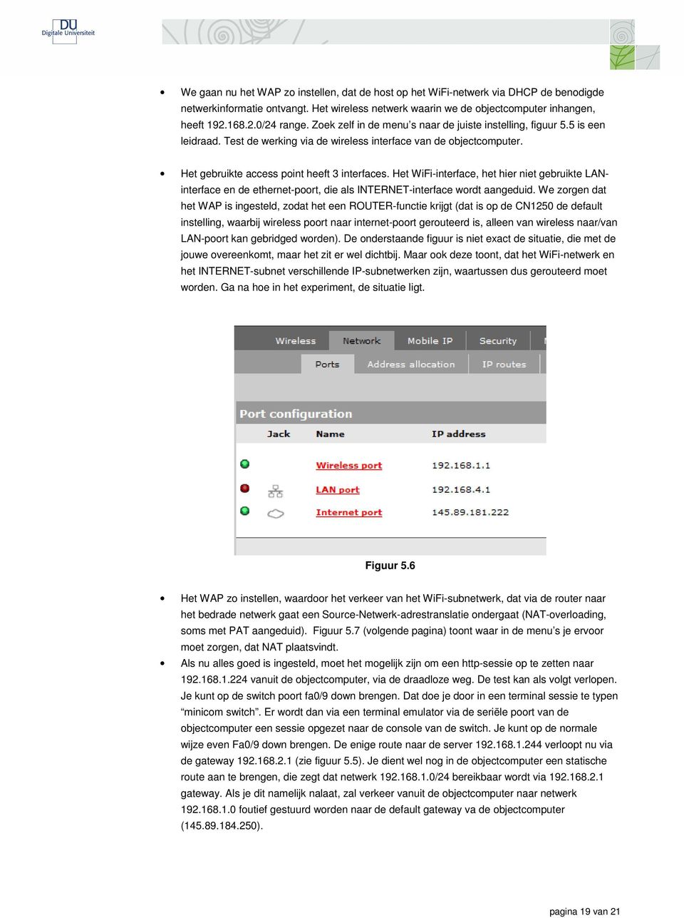 Het WiFi-interface, het hier niet gebruikte LANinterface en de ethernet-poort, die als INTERNET-interface wordt aangeduid.