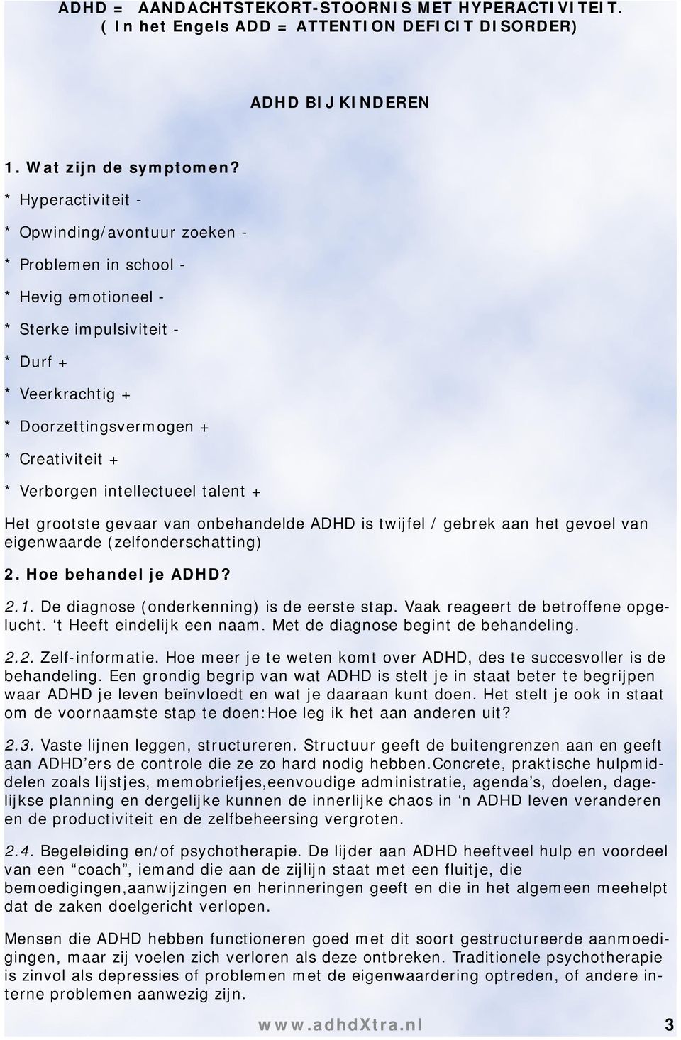 intellectueel talent + Het grootste gevaar van onbehandelde ADHD is twijfel / gebrek aan het gevoel van eigenwaarde (zelfonderschatting) 2. Hoe behandel je ADHD? 2.1.