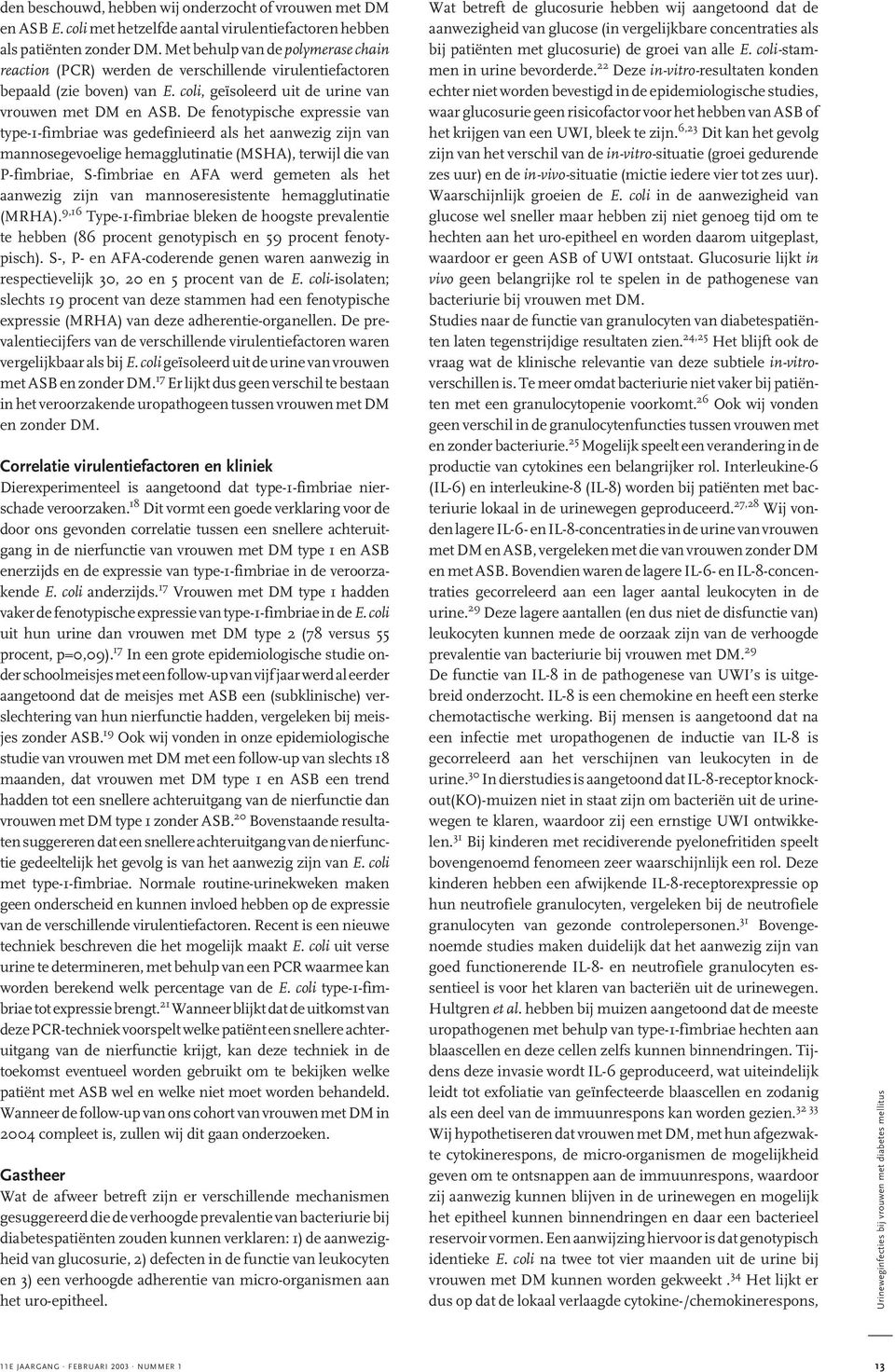 De fenotypische expressie van type-1-fimbriae was gedefinieerd als het aanwezig zijn van mannosegevoelige hemagglutinatie (MSHA), terwijl die van P-fimbriae, S-fimbriae en AFA werd gemeten als het