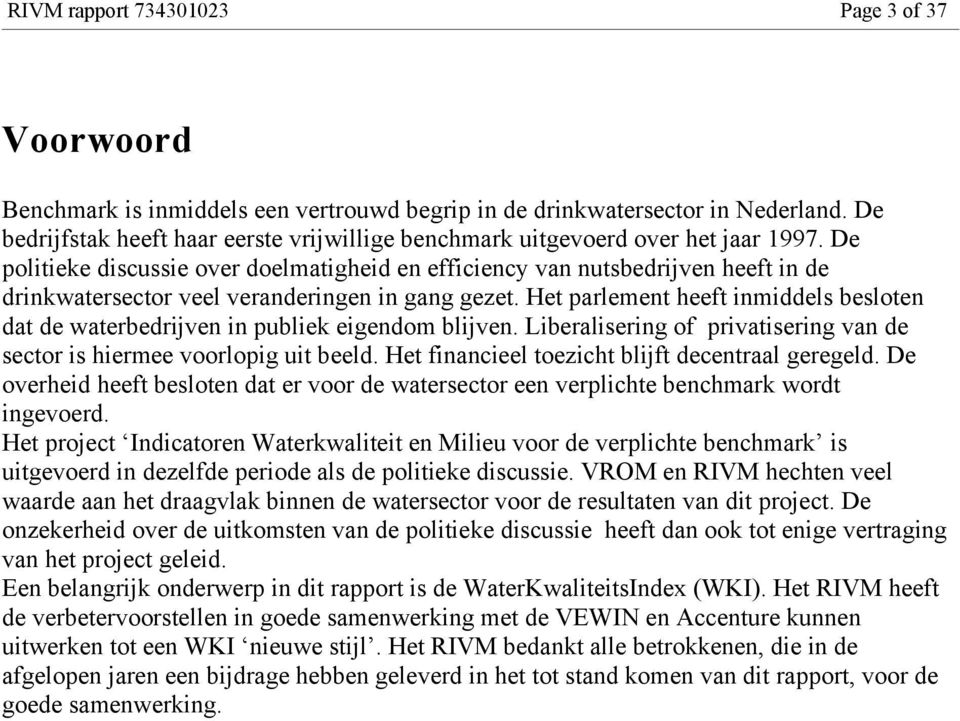 De politieke discussie over doelmatigheid en efficiency van nutsbedrijven heeft in de drinkwatersector veel veranderingen in gang gezet.