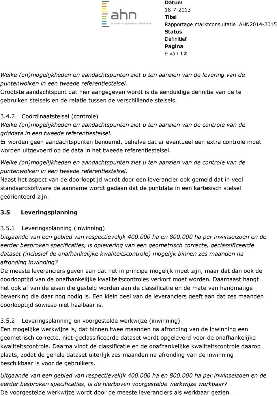 2 Coördinaatstelsel (controle) Welke (on)mogelijkheden en aandachtspunten ziet u ten aanzien van de controle van de griddata in een tweede referentiestelsel.