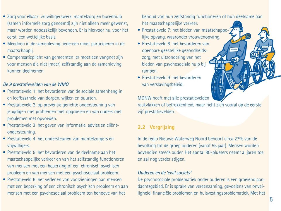 Compensatieplicht van gemeenten: er moet een vangnet zijn voor mensen die niet (meer) zelfstandig aan de samenleving kunnen deelnemen.