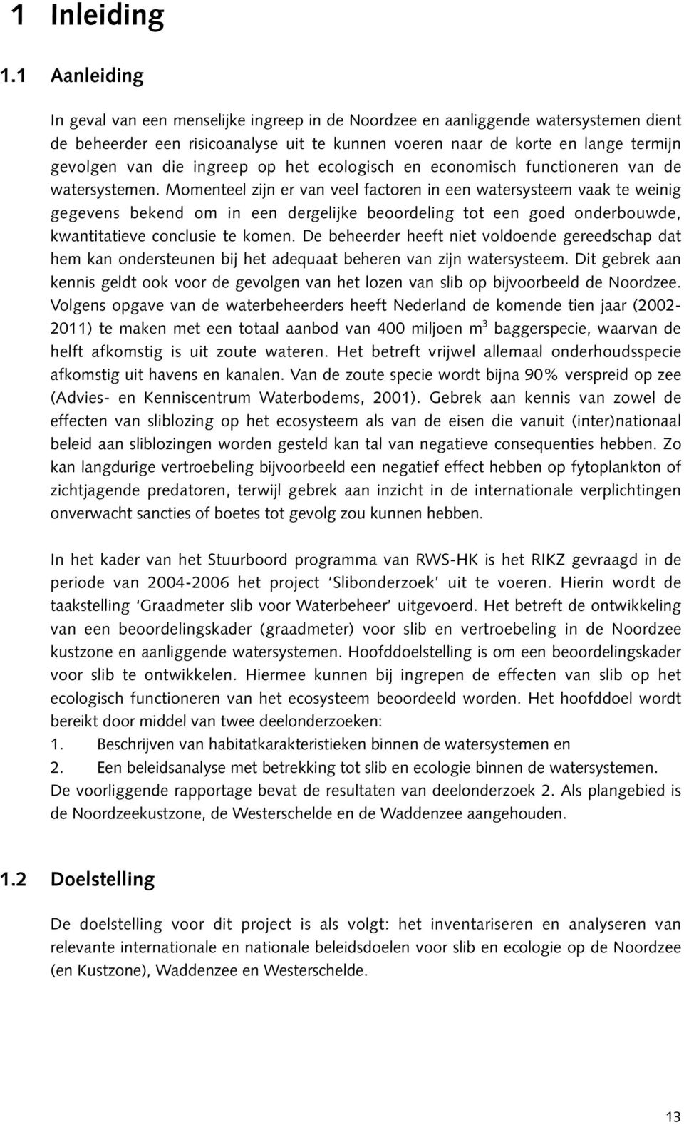 ingreep op het ecologisch en economisch functioneren van de watersystemen.