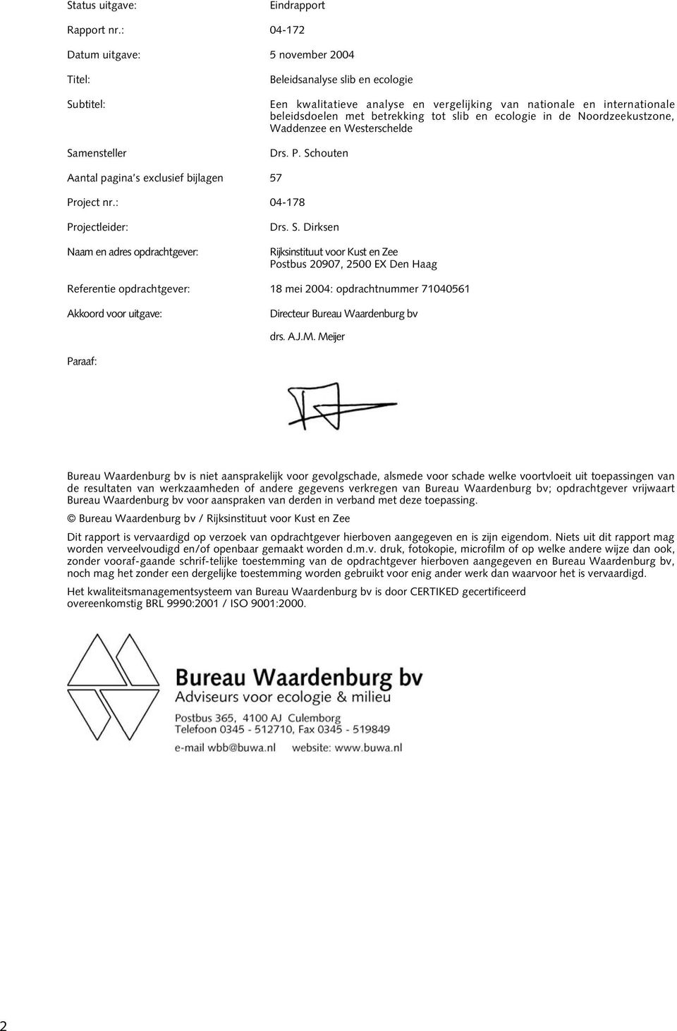 betrekking tot slib en ecologie in de Noordzeekustzone, Waddenzee en Westerschelde Drs. P. Schouten Aantal pagina s exclusief bijlagen 57 Project nr.