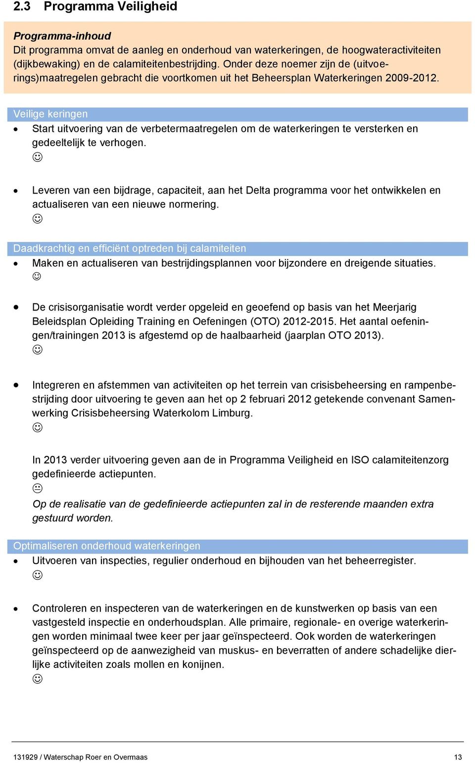 Veilige keringen Start uitvoering van de verbetermaatregelen om de waterkeringen te versterken en gedeeltelijk te verhogen.