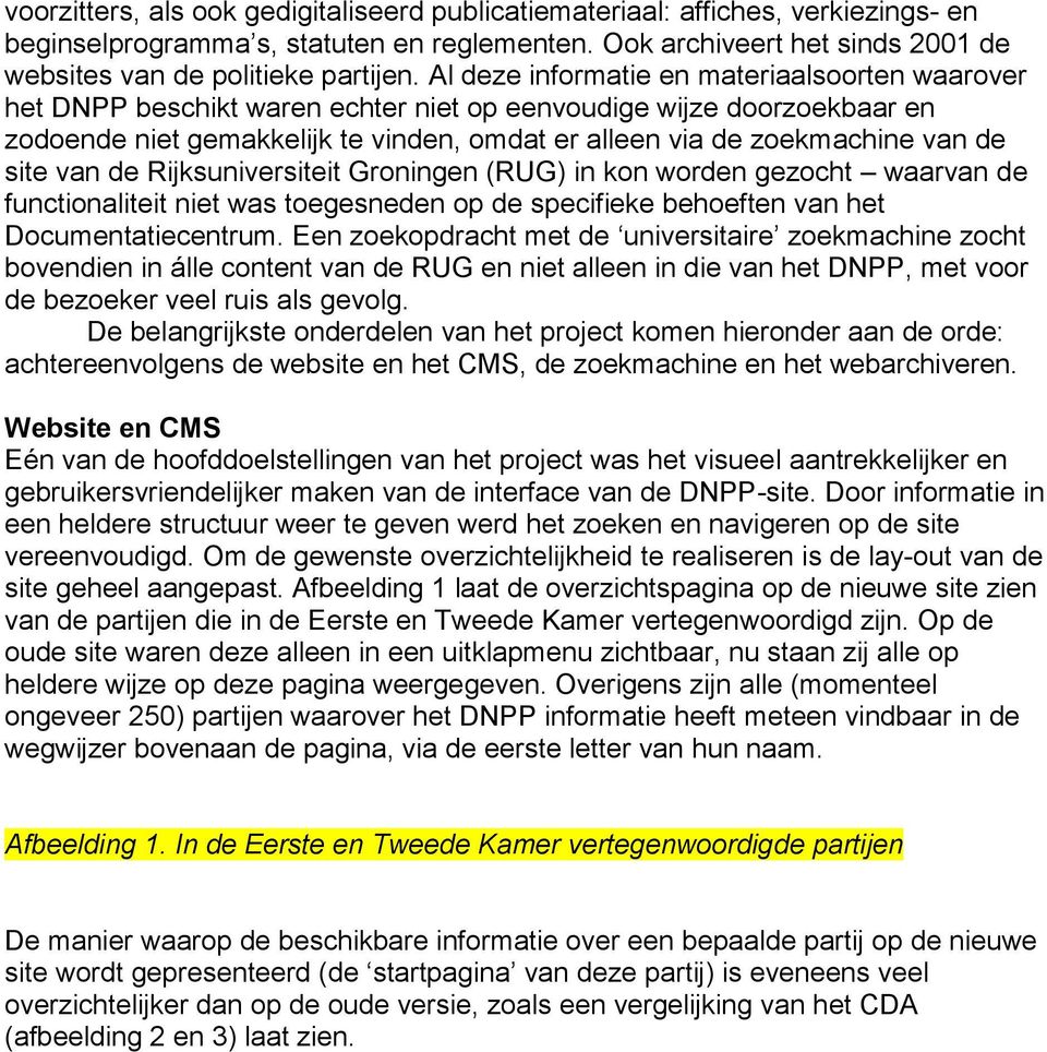 site van de Rijksuniversiteit Groningen (RUG) in kon worden gezocht waarvan de functionaliteit niet was toegesneden op de specifieke behoeften van het Documentatiecentrum.