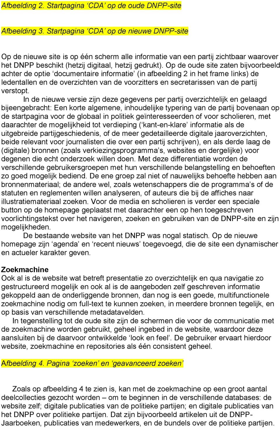 Op de oude site zaten bijvoorbeeld achter de optie documentaire informatie (in afbeelding 2 in het frame links) de ledentallen en de overzichten van de voorzitters en secretarissen van de partij