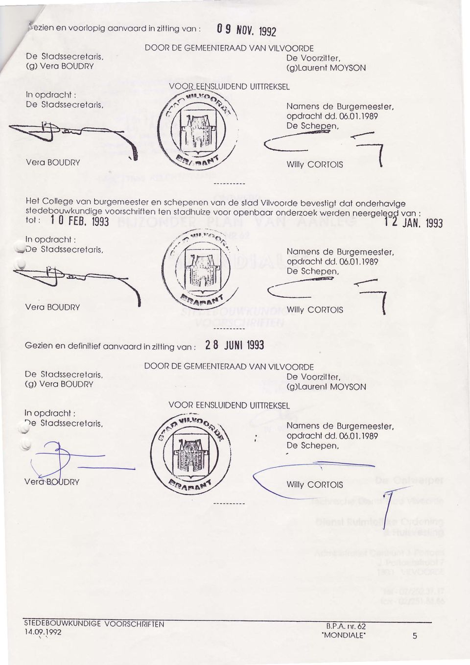 1989 ede Schepen, -1 Wllly CORIOIS l-let College von burgemeesler en schepenen von de slod Vilvoorde bevesligt dol onderhovlge stedebouwkundige vooíschrif len ten slodhuize voor openboor ondezoek