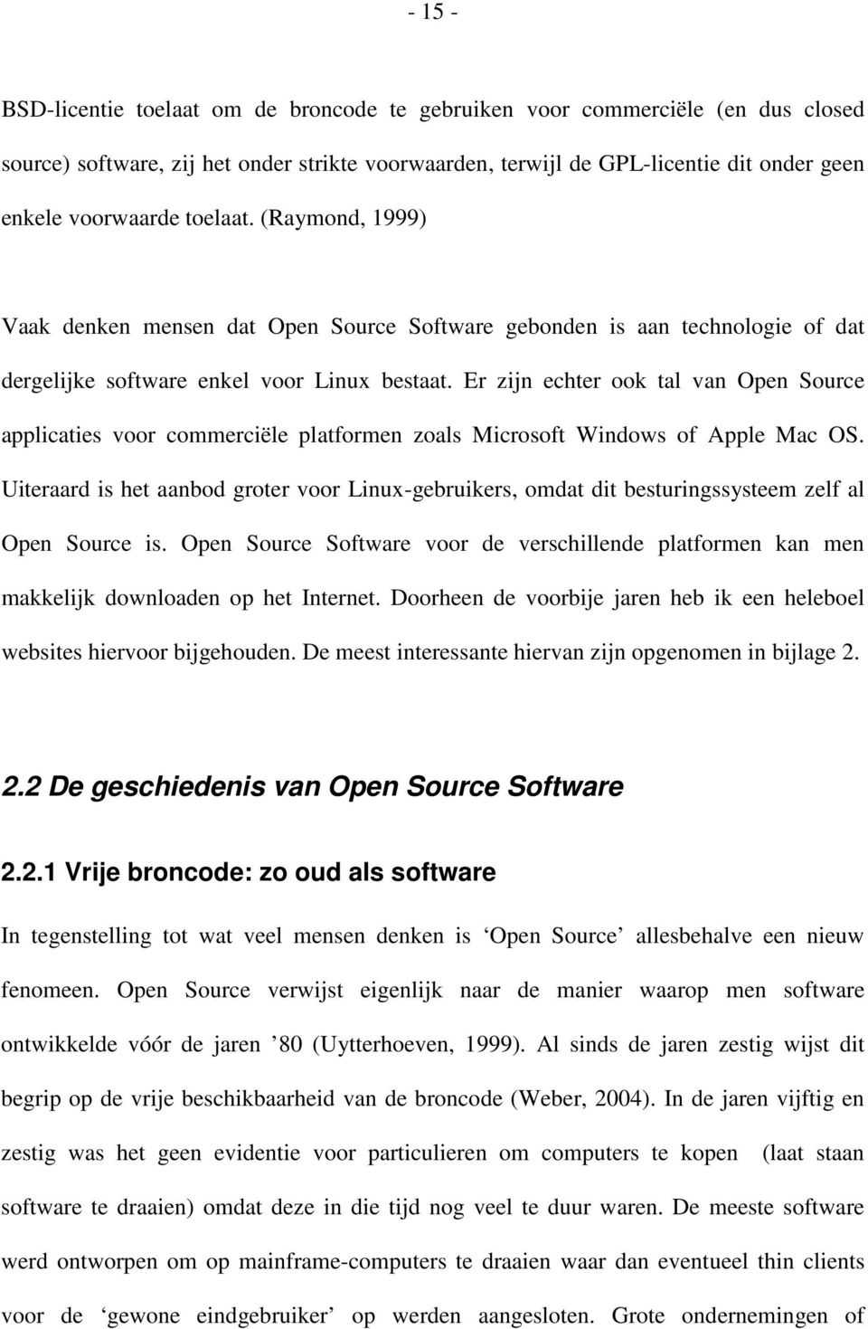 Er zijn echter ook tal van Open Source applicaties voor commerciële platformen zoals Microsoft Windows of Apple Mac OS.