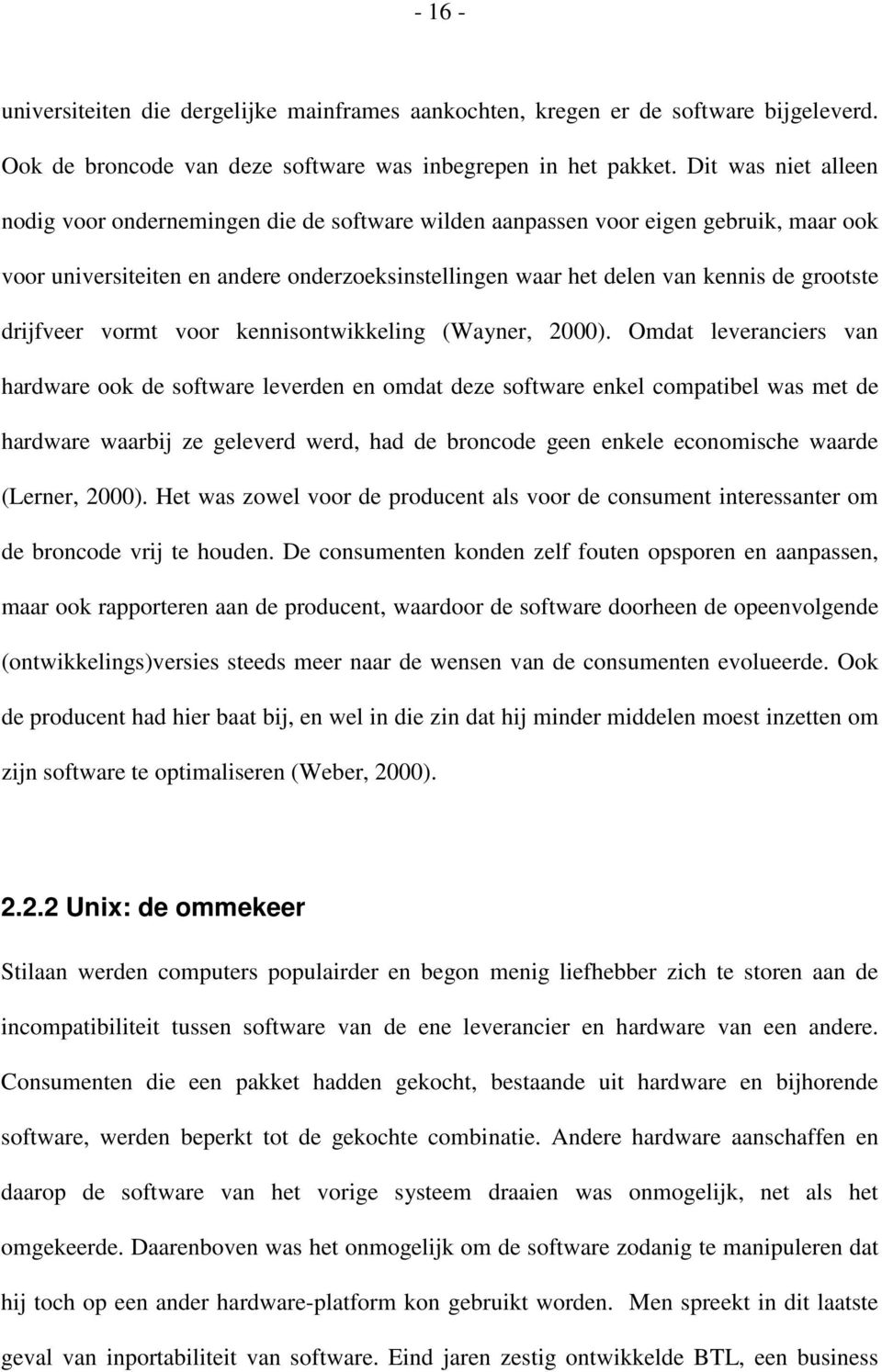 drijfveer vormt voor kennisontwikkeling (Wayner, 2000).