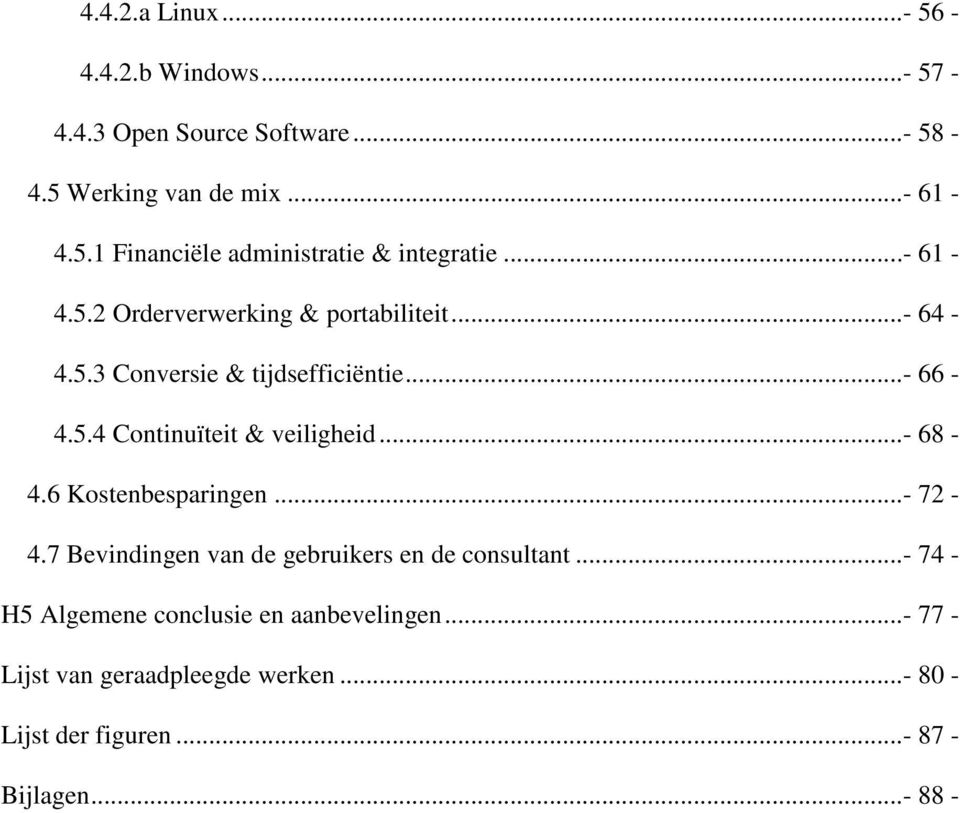 ..- 68-4.6 Kostenbesparingen...- 72-4.7 Bevindingen van de gebruikers en de consultant.
