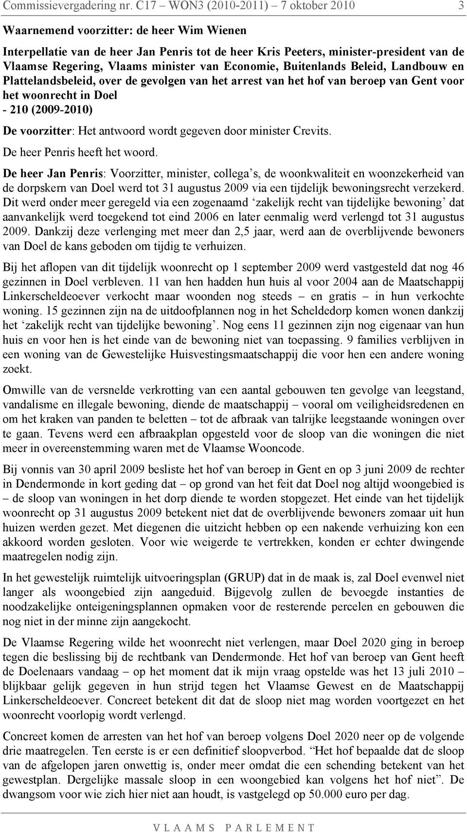 minister van Economie, Buitenlands Beleid, Landbouw en Plattelandsbeleid, over de gevolgen van het arrest van het hof van beroep van Gent voor het woonrecht in Doel - 210 (2009-2010) De voorzitter: