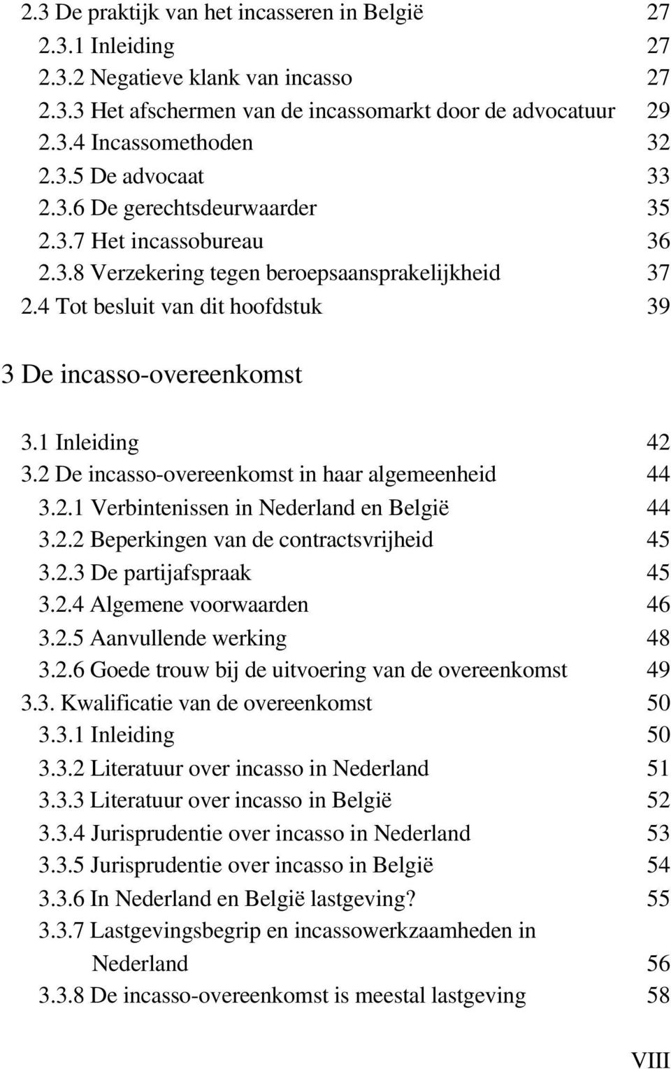 2 De incasso-overeenkomst in haar algemeenheid 44 3.2.1 Verbintenissen in Nederland en België 44 3.2.2 Beperkingen van de contractsvrijheid 45 3.2.3 De partijafspraak 45 3.2.4 Algemene voorwaarden 46 3.