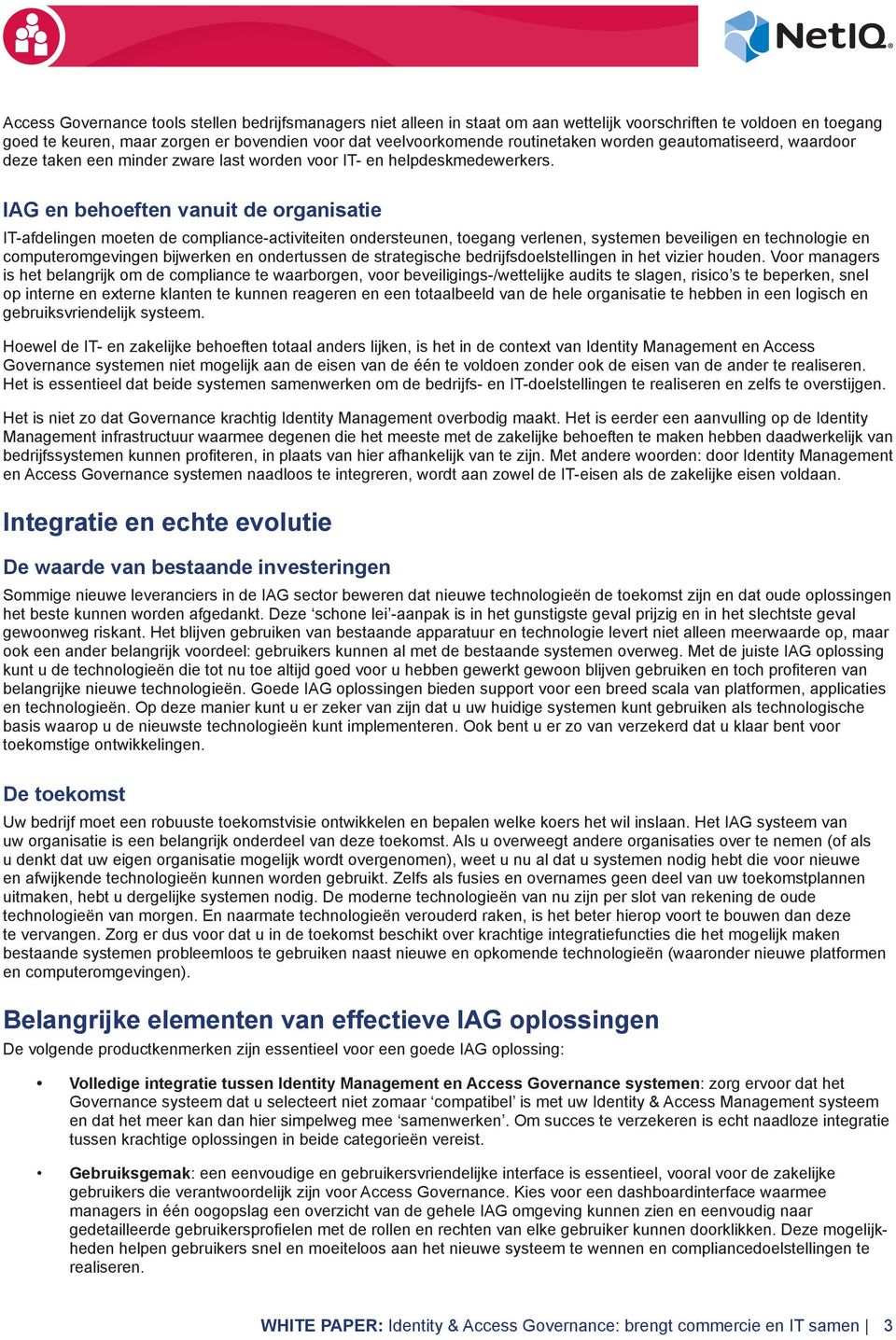 IAG en behoeften vanuit de organisatie IT-afdelingen moeten de compliance-activiteiten ondersteunen, toegang verlenen, systemen beveiligen en technologie en computeromgevingen bijwerken en