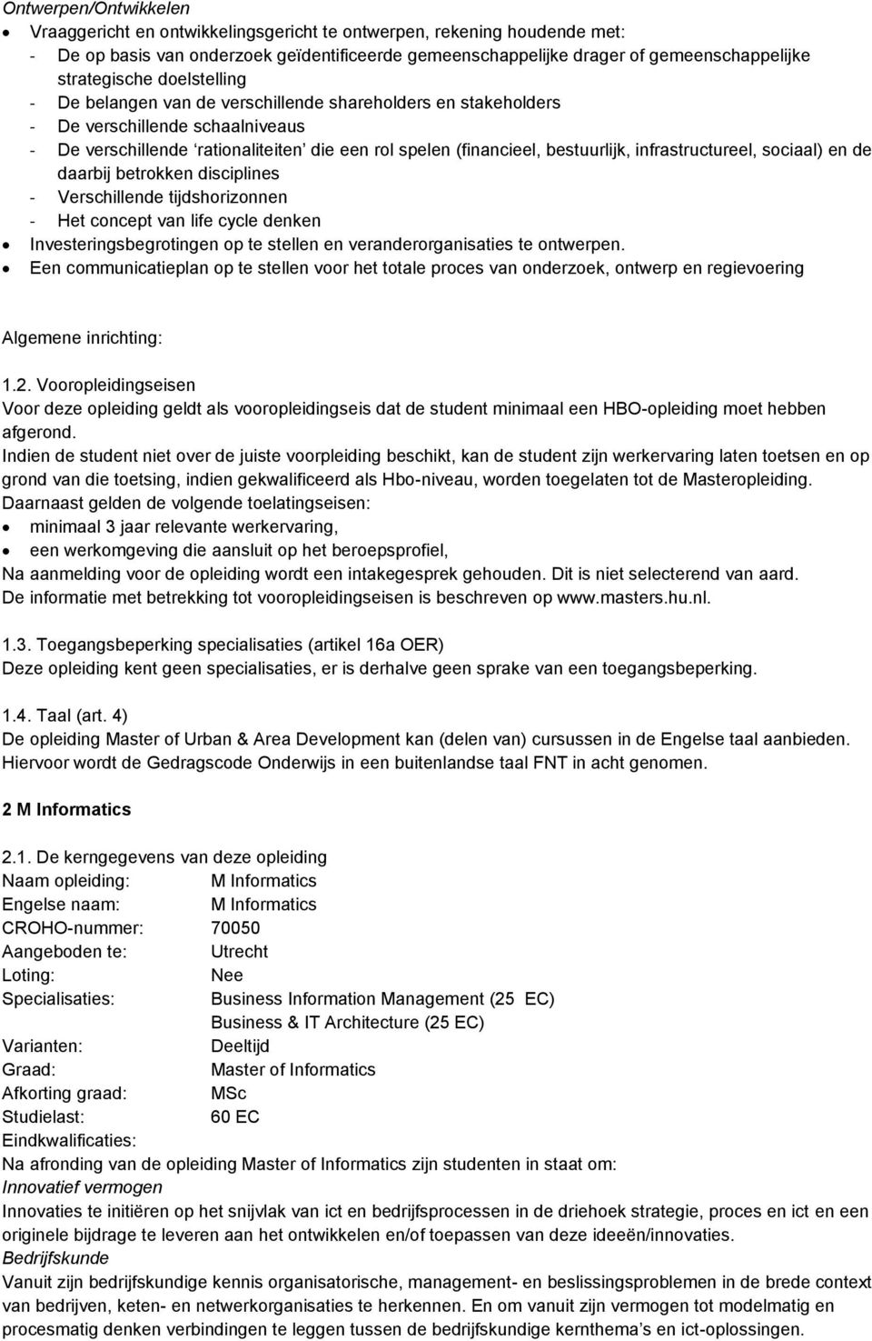 bestuurlijk, infrastructureel, sociaal) en de daarbij betrokken disciplines - Verschillende tijdshorizonnen - Het concept van life cycle denken Investeringsbegrotingen op te stellen en