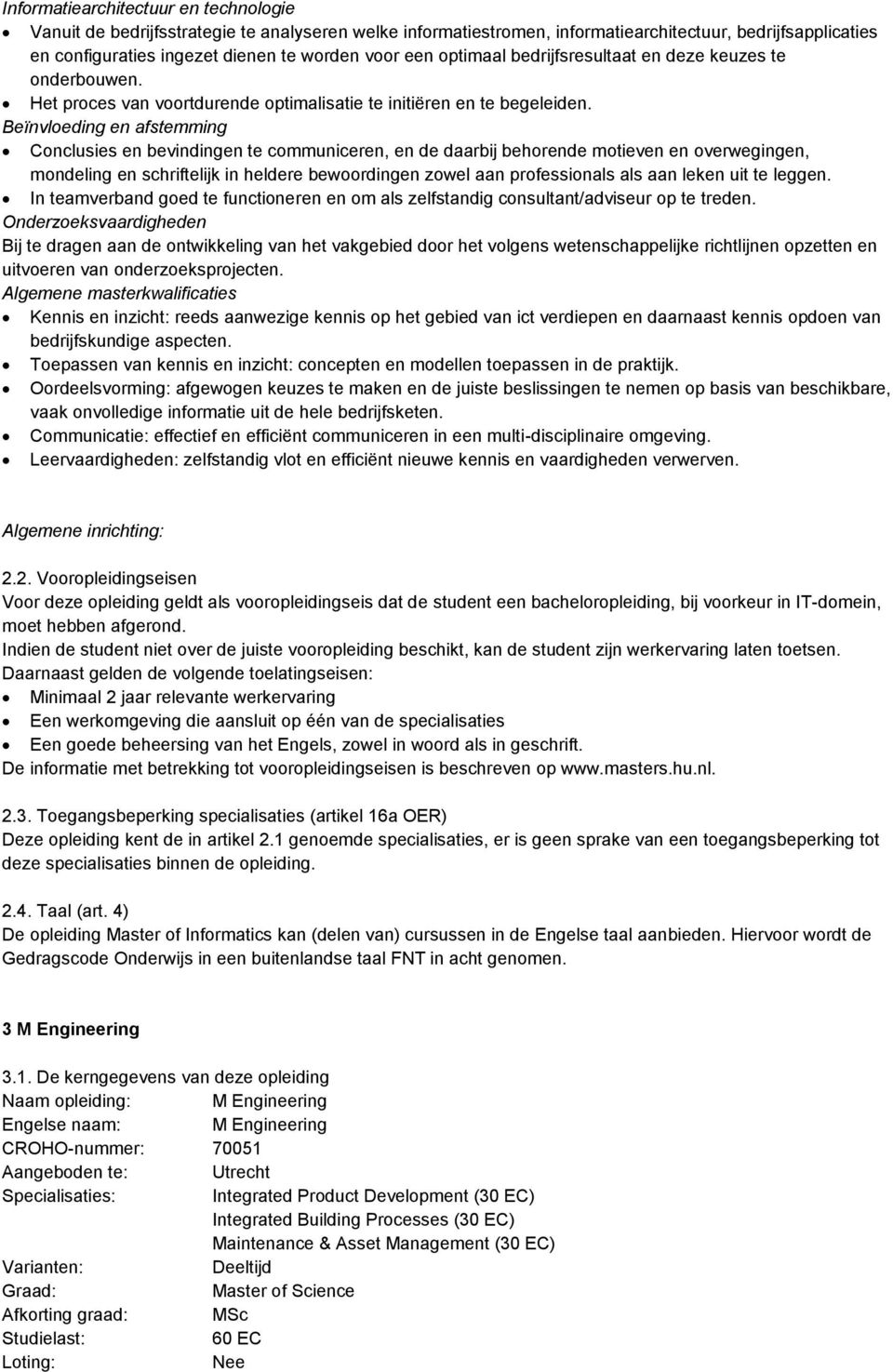 Beïnvloeding en afstemming Conclusies en bevindingen te communiceren, en de daarbij behorende motieven en overwegingen, mondeling en schriftelijk in heldere bewoordingen zowel aan professionals als