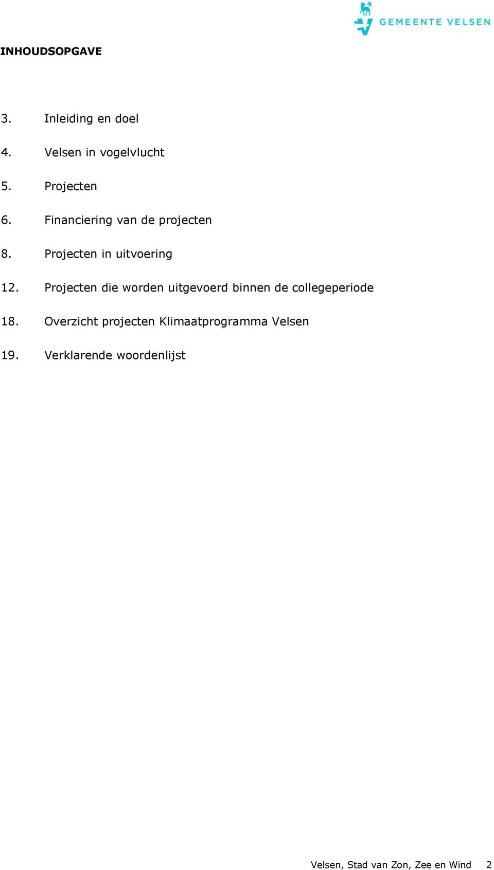 Projecten die worden uitgevoerd binnen de collegeperiode 18.