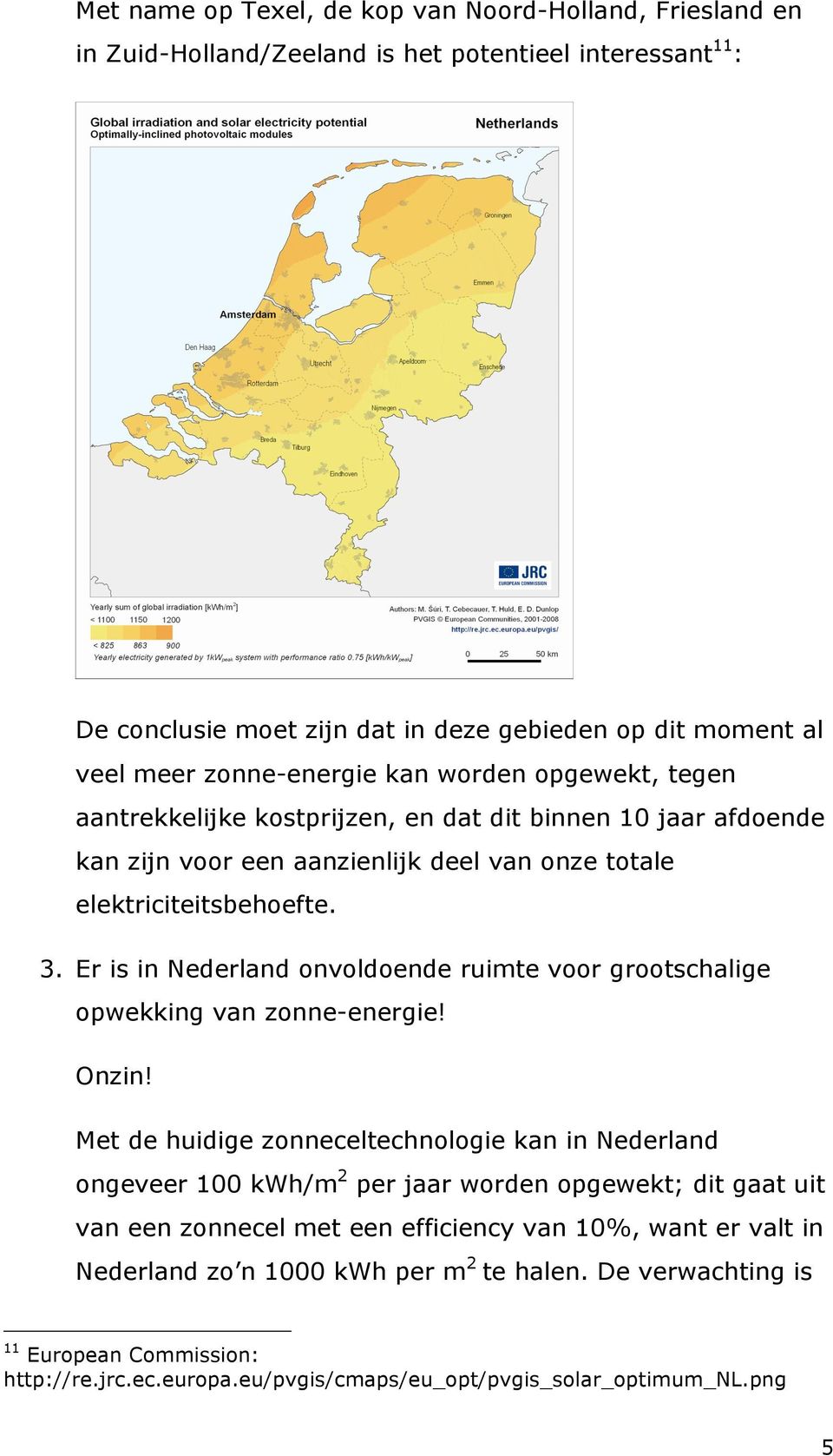 Er is in Nederland onvoldoende ruimte voor grootschalige opwekking van zonne-energie!