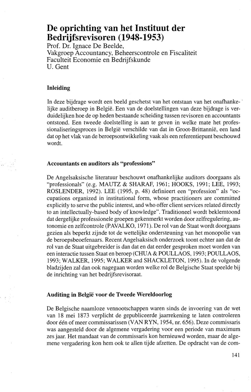 Een van de doelstellingen van deze bijdrage is verduidelijken hoe de op heden bestaande scheiding tussen revisoren en accountants ontstond.