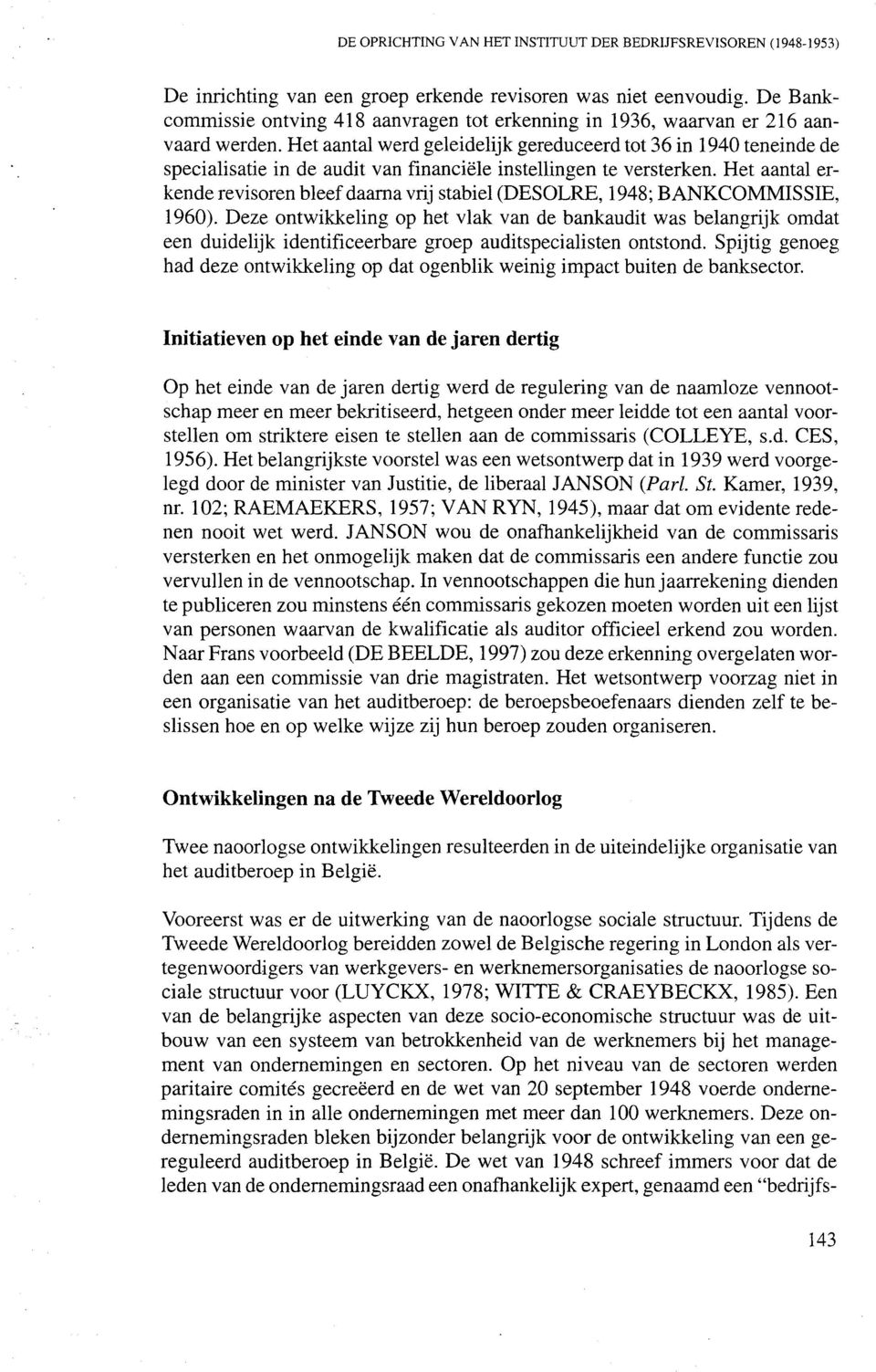 Het aantal werd geleidelijk gereduceerd tot 36 in 1940 teneinde de specialisatie in de audit van financiele instellingen te versterken.