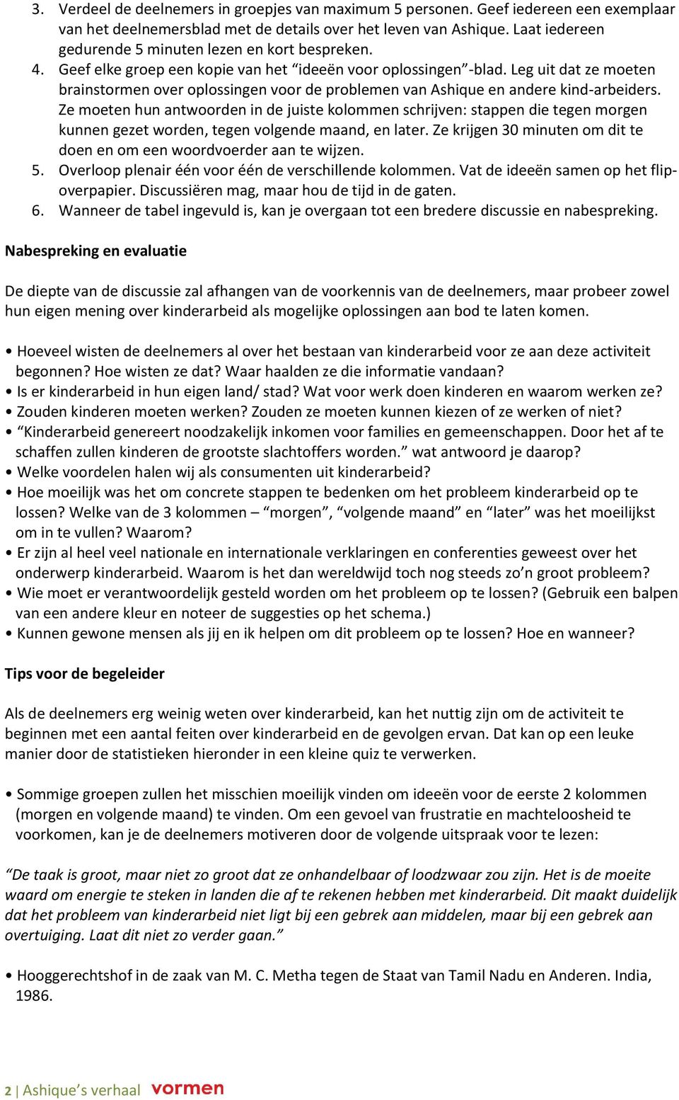 Leg uit dat ze moeten brainstormen over oplossingen voor de problemen van Ashique en andere kind-arbeiders.