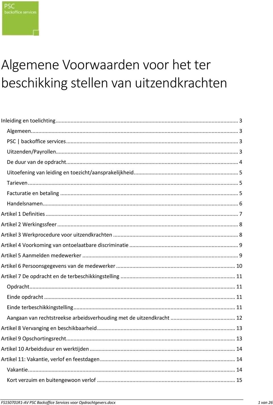 .. 8 Artikel 3 Werkprocedure voor uitzendkrachten... 8 Artikel 4 Voorkoming van ontoelaatbare discriminatie... 9 Artikel 5 Aanmelden medewerker... 9 Artikel 6 Persoonsgegevens van de medewerker.