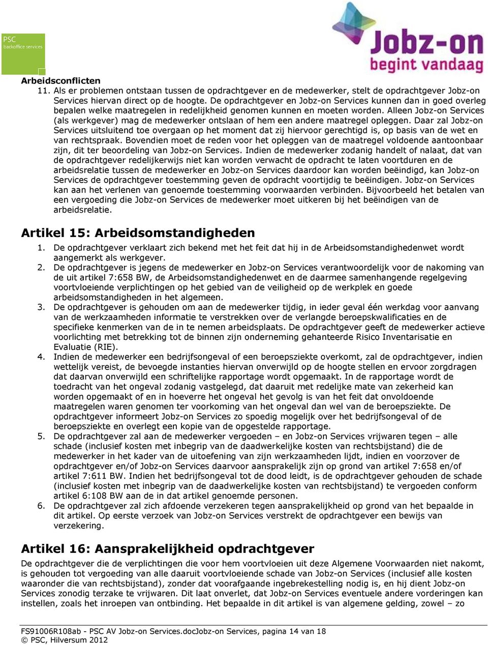 Alleen Jobz-on Services (als werkgever) mag de medewerker ontslaan of hem een andere maatregel opleggen.