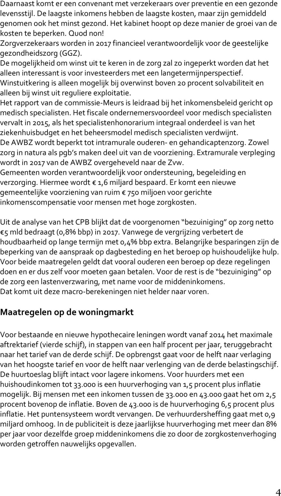 De mogelijkheid om winst uit te keren in de zorg zal zo ingeperkt worden dat het alleen interessant is voor investeerders met een langetermijnperspectief.