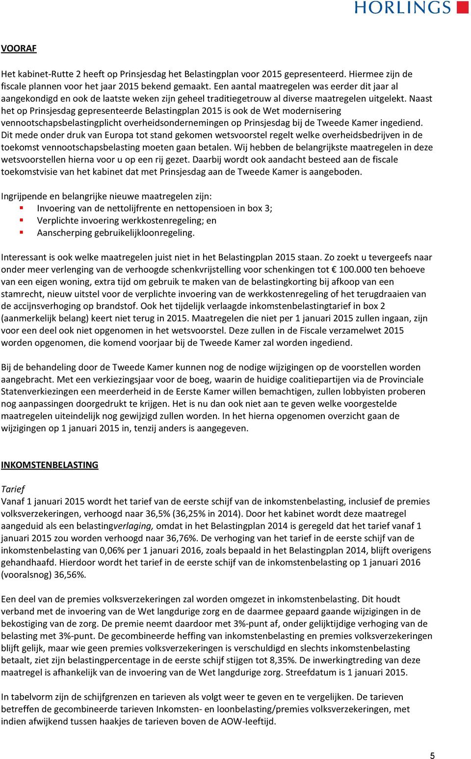 Naast het op Prinsjesdag gepresenteerde Belastingplan 2015 is ook de Wet modernisering vennootschapsbelastingplicht overheidsondernemingen op Prinsjesdag bij de Tweede Kamer ingediend.