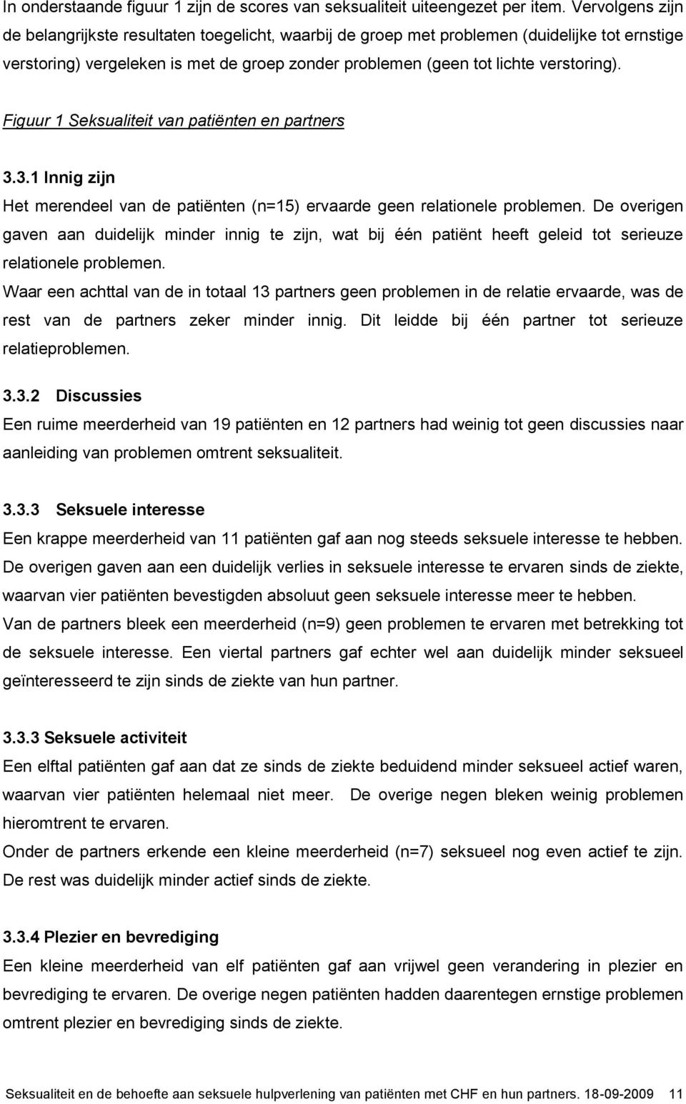 Figuur 1 Seksualiteit van patiënten en partners 3.3.1 Innig zijn Het merendeel van de patiënten (n=15) ervaarde geen relationele problemen.