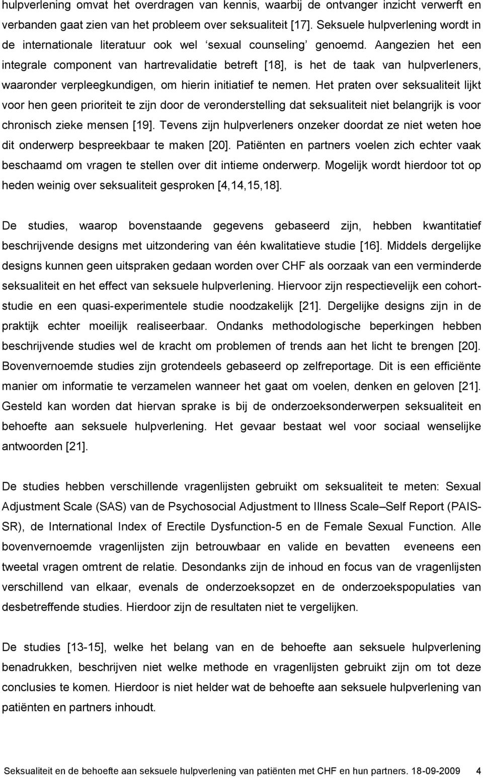 Aangezien het een integrale component van hartrevalidatie betreft [18], is het de taak van hulpverleners, waaronder verpleegkundigen, om hierin initiatief te nemen.