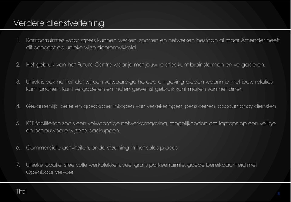 Uniek is ook het feit dat wij een volwaardige horeca omgeving bieden waarin je met jouw relaties kunt lunchen, kunt vergaderen en indien gewenst gebruik kunt maken van het diner. 4.