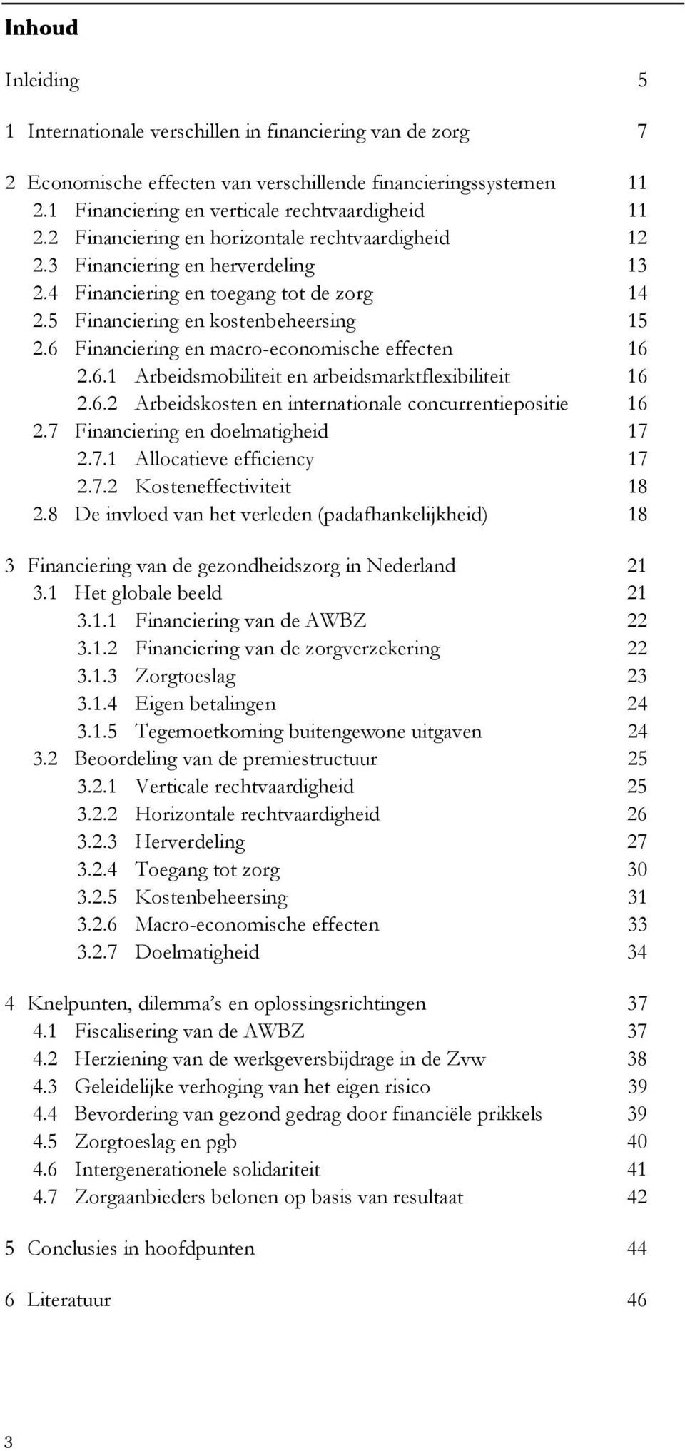 6 Financiering en macro-economische effecten 16 2.6.1 Arbeidsmobiliteit en arbeidsmarktflexibiliteit 16 2.6.2 Arbeidskosten en internationale concurrentiepositie 16 2.