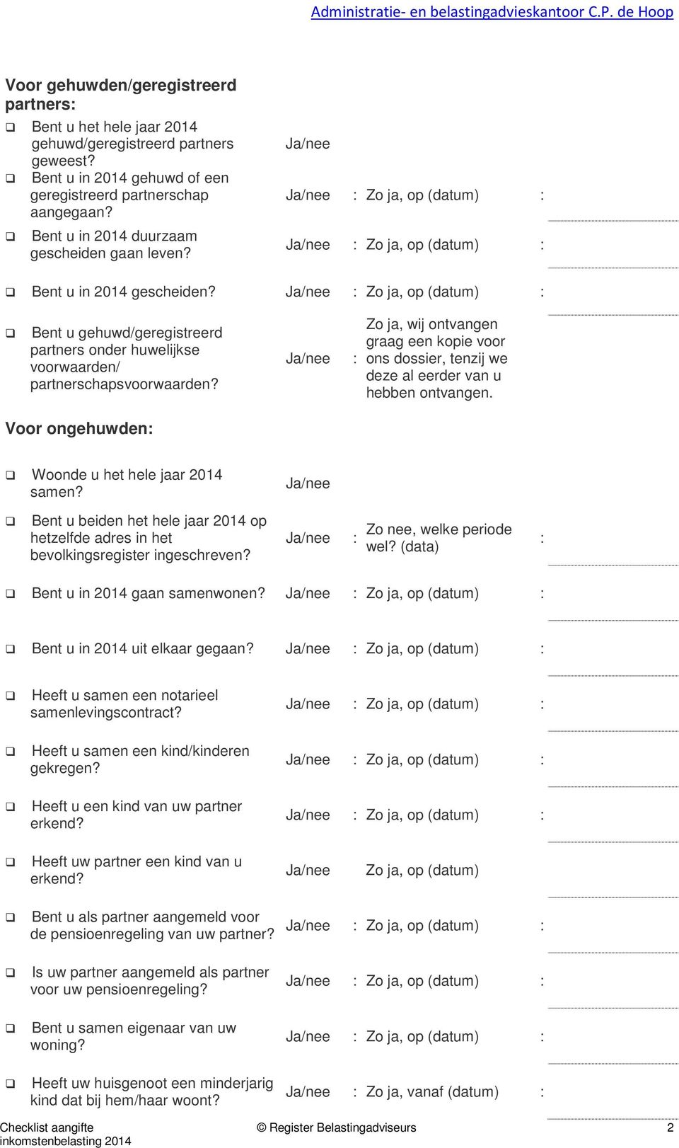 : Zo ja, wij ontvangen graag een kopie voor ons dossier, tenzij we deze al eerder van u hebben ontvangen. Voor ongehuwden: Woonde u het hele jaar 2014 samen?