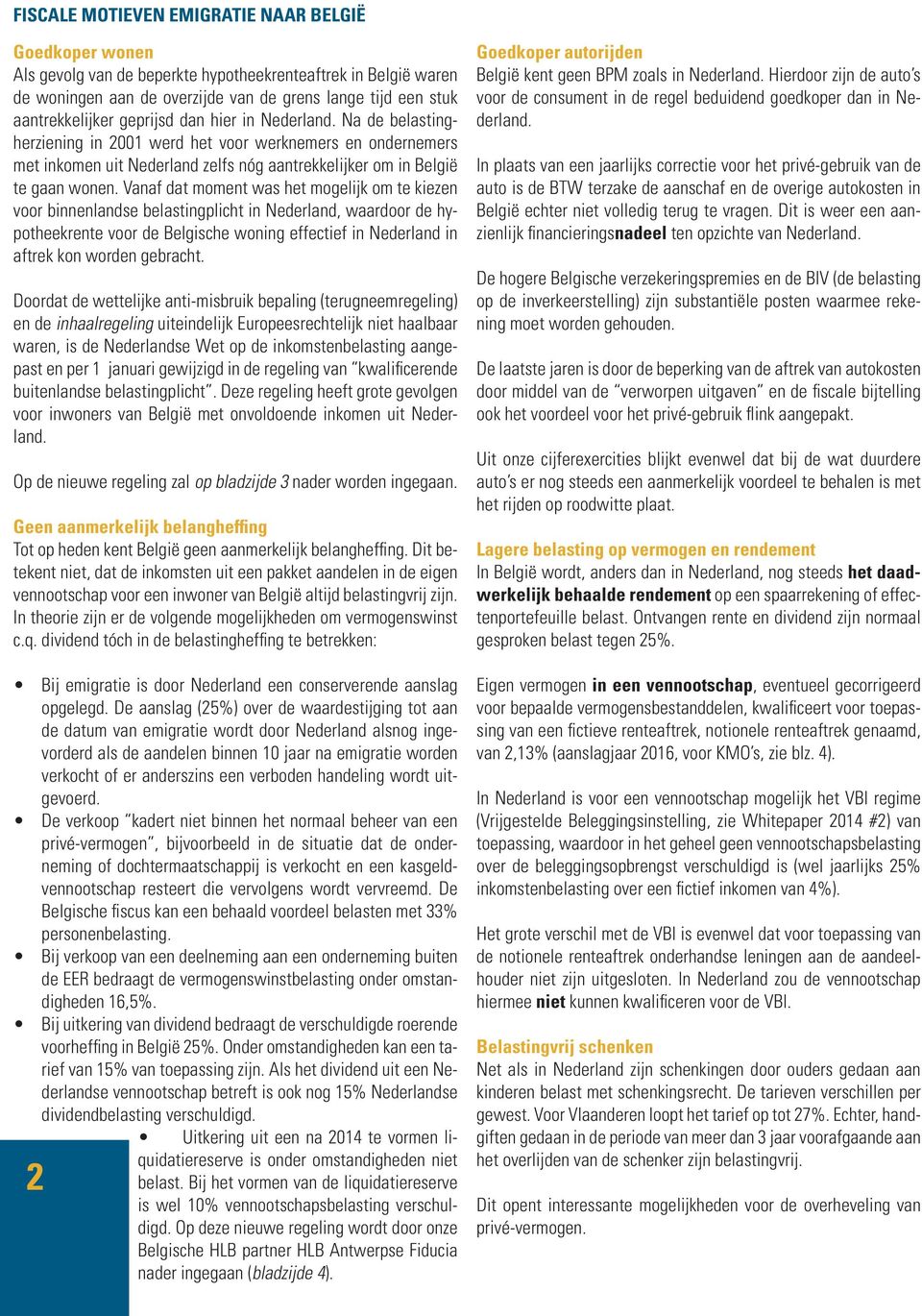 Vanaf dat moment was het mogelijk om te kiezen voor binnenlandse belastingplicht in Nederland, waardoor de hypotheekrente voor de Belgische woning effectief in Nederland in aftrek kon worden gebracht.