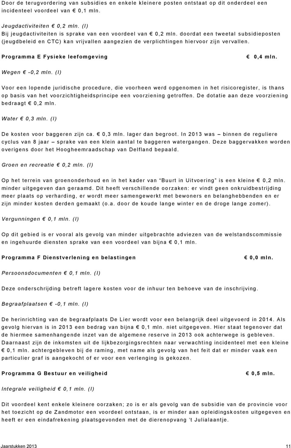 Programma E F ysieke leefomgeving 0,4 mln. Wegen -0,2 mln.