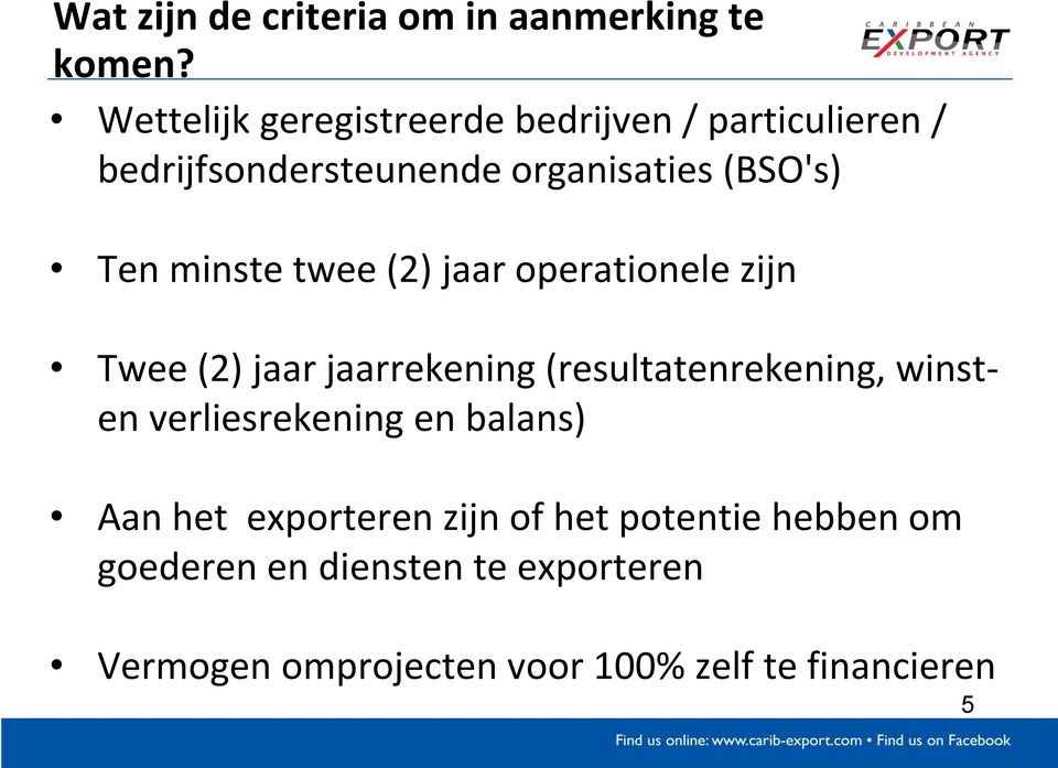 minste twee (2) jaar operationele zijn Twee (2) jaar jaarrekening (resultatenrekening, winsten