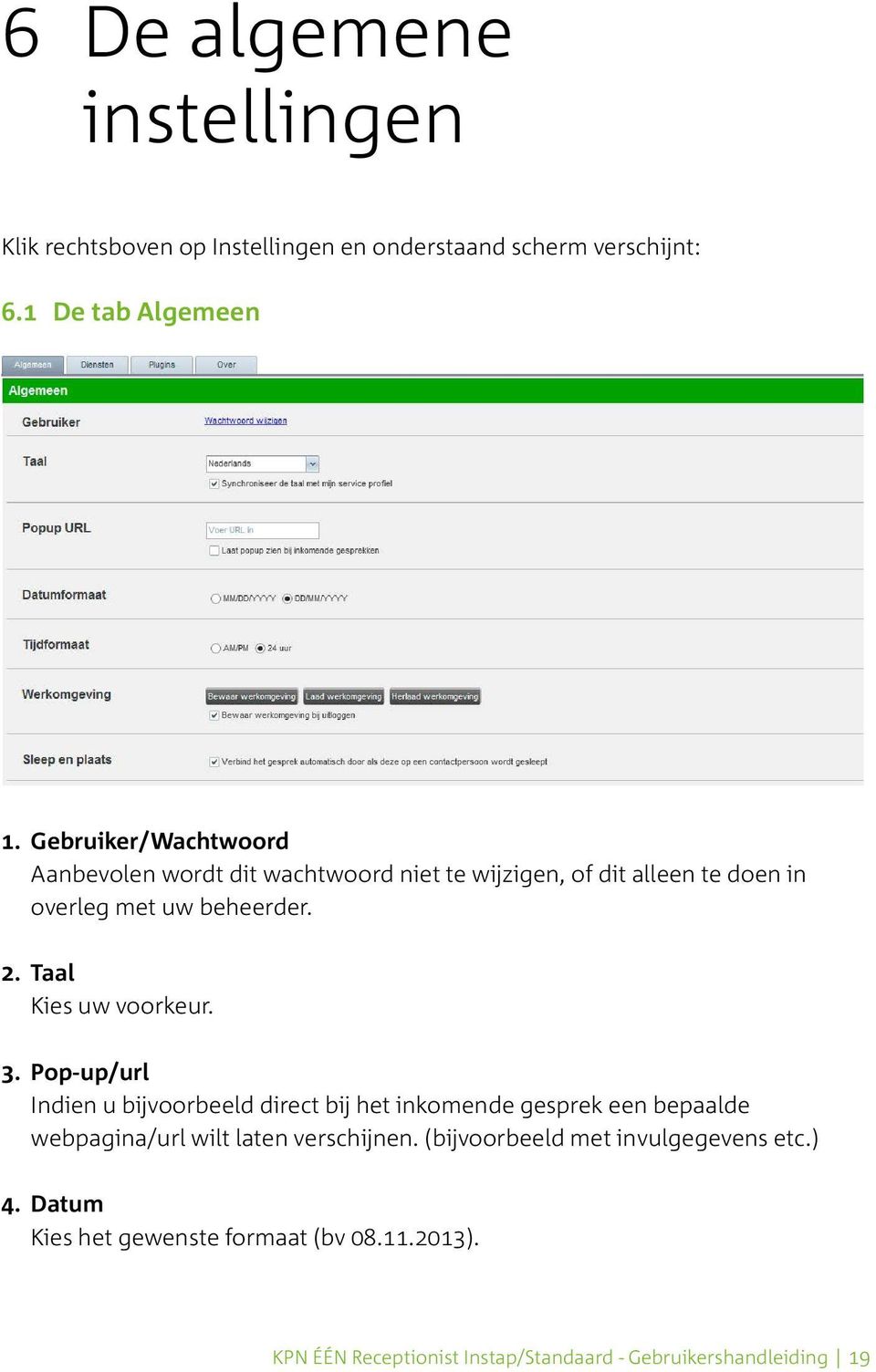 Taal Kies uw voorkeur. 3.