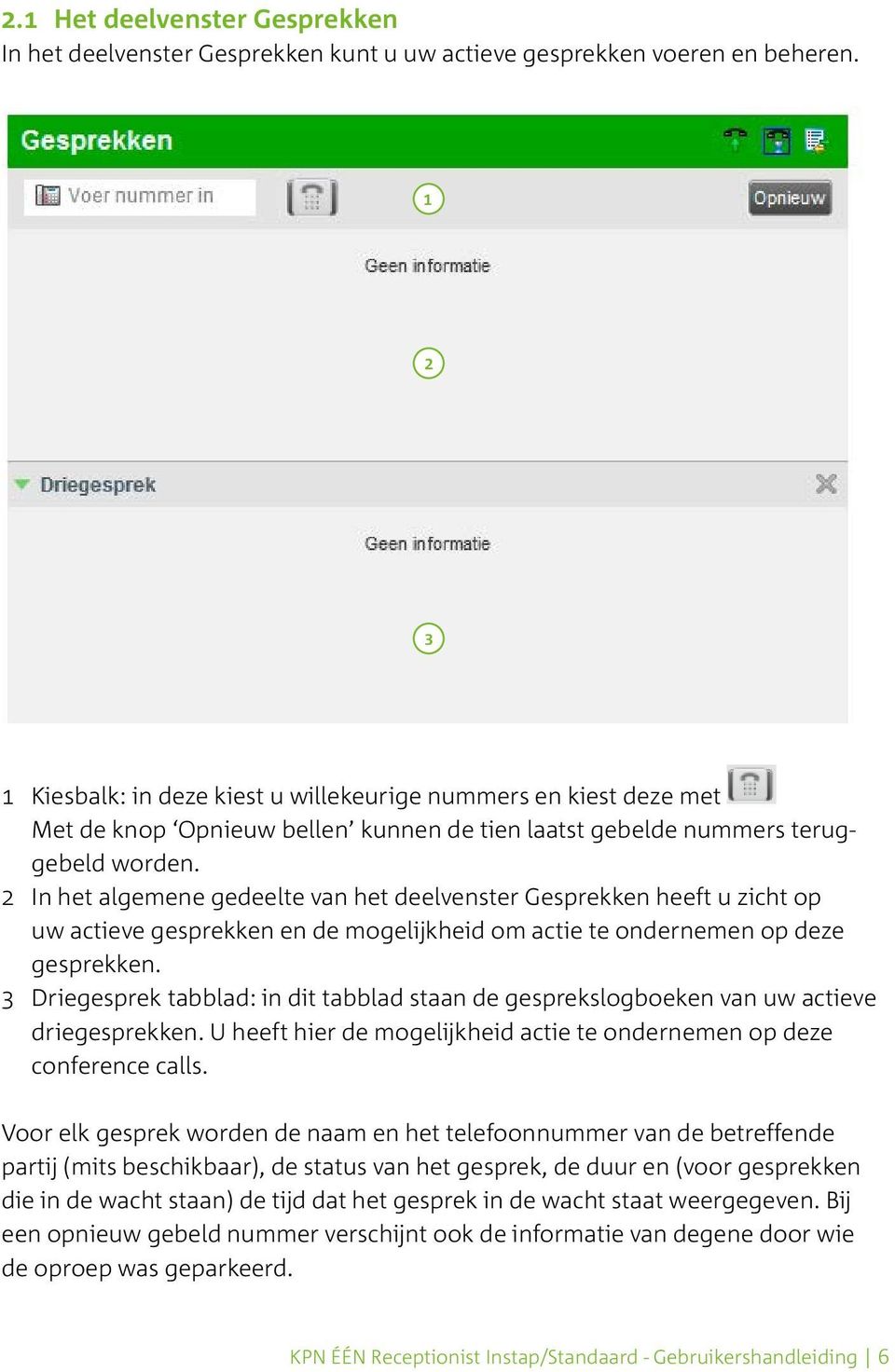 2 In het algemene gedeelte van het deelvenster Gesprekken heeft u zicht op uw actieve gesprekken en de mogelijkheid om actie te ondernemen op deze gesprekken.