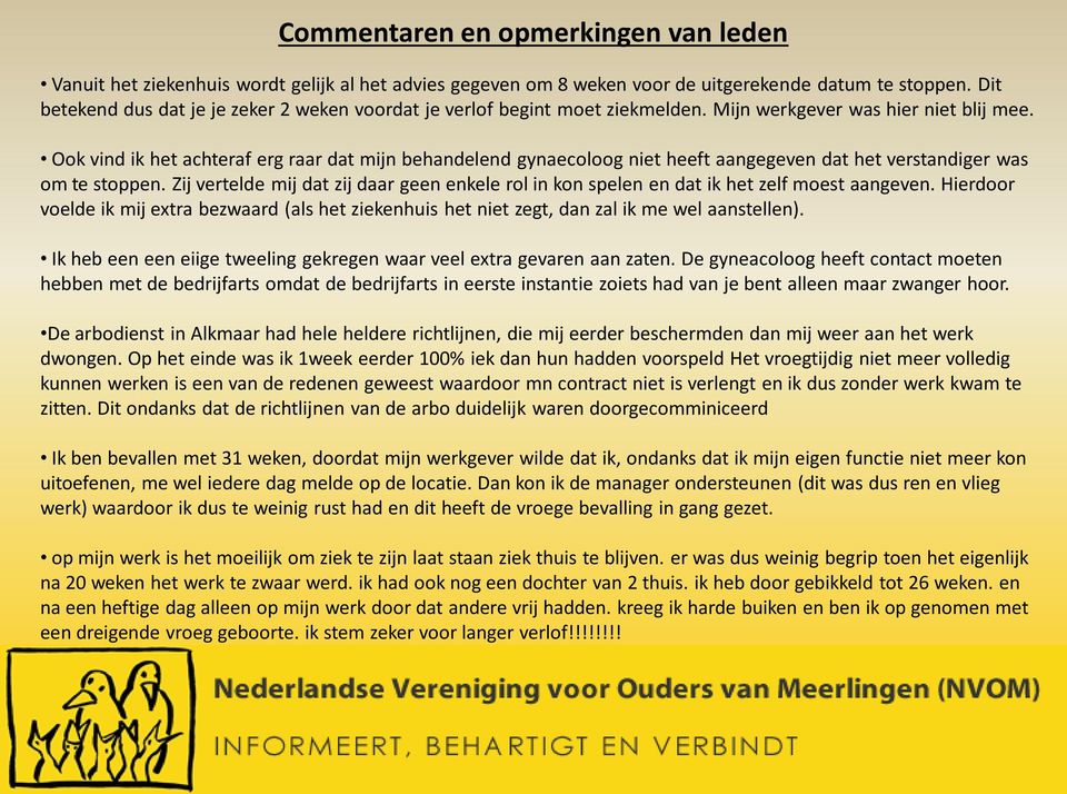 Ook vind ik het achteraf erg raar dat mijn behandelend gynaecoloog niet heeft aangegeven dat het verstandiger was om te stoppen.