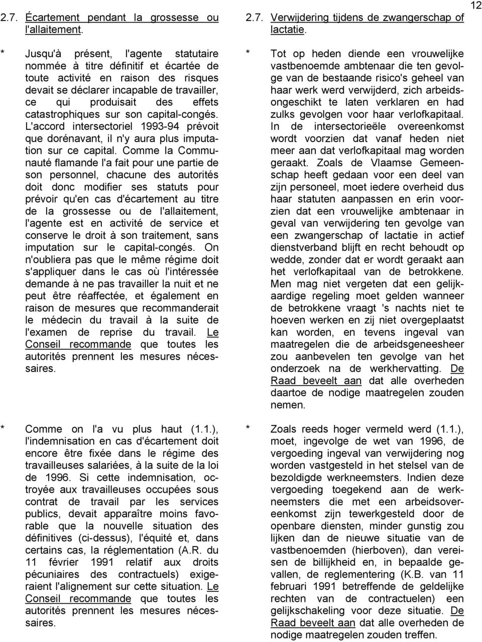 catastrophiques sur son capital-congés. L'accord intersectoriel 1993-94 prévoit que dorénavant, il n'y aura plus imputation sur ce capital.