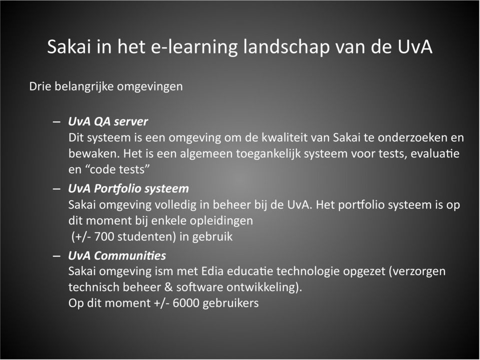 Het is een algemeen toegankelijk systeem voor tests, evalua4e en code tests UvA Por+olio systeem Sakai omgeving volledig in beheer bij de