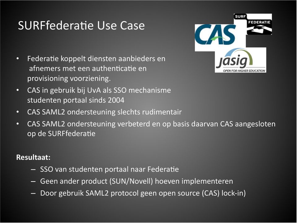 SAML2 ondersteuning verbeterd en op basis daarvan CAS aangesloten op de SURFfedera4e Resultaat: SSO van studenten portaal