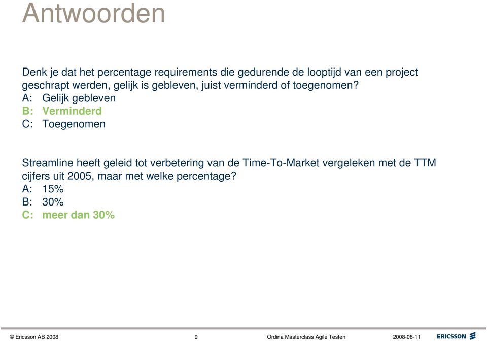 A: Gelijk gebleven B: Verminderd C: Toegenomen Streamline heeft geleid tot verbetering van de