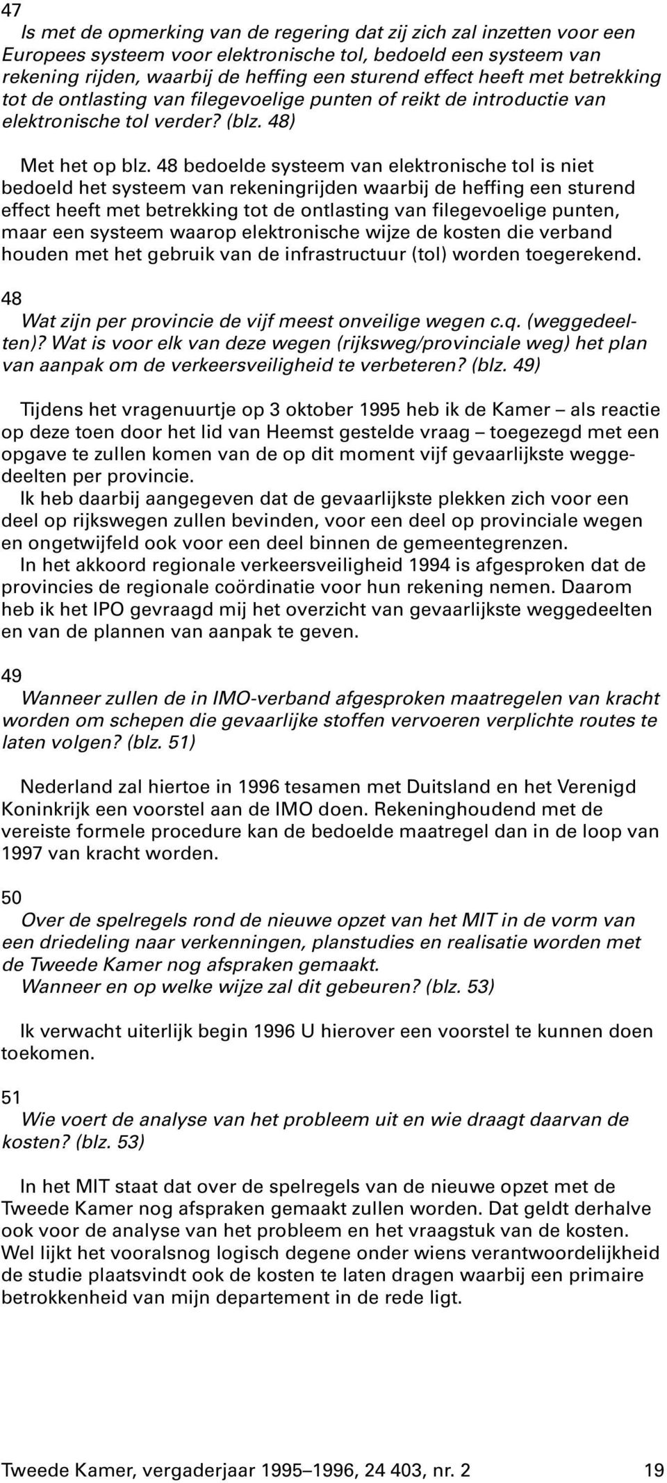 48 bedoelde systeem van elektronische tol is niet bedoeld het systeem van rekeningrijden waarbij de heffing een sturend effect heeft met betrekking tot de ontlasting van filegevoelige punten, maar