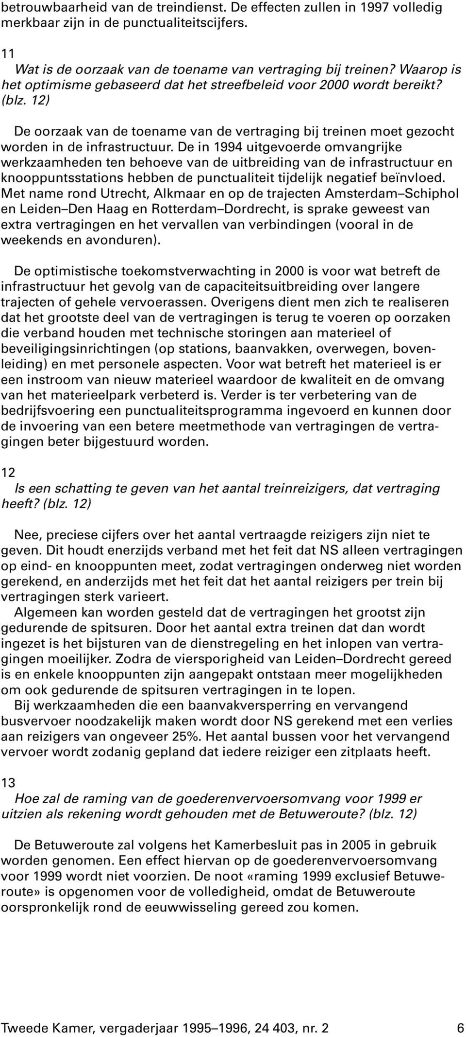 De in 1994 uitgevoerde omvangrijke werkzaamheden ten behoeve van de uitbreiding van de infrastructuur en knooppuntsstations hebben de punctualiteit tijdelijk negatief beïnvloed.