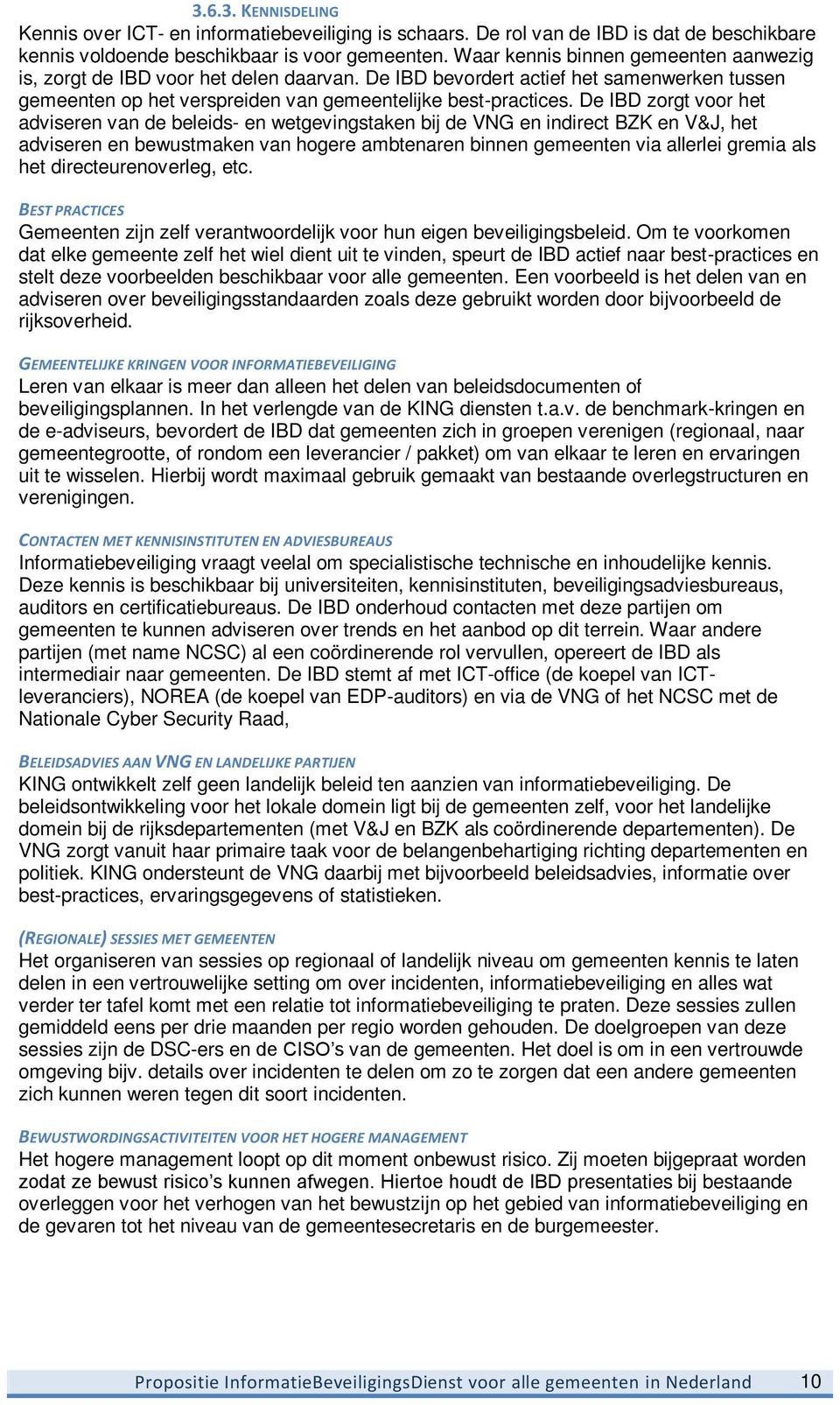 De IBD zorgt voor het adviseren van de beleids- en wetgevingstaken bij de VNG en indirect BZK en V&J, het adviseren en bewustmaken van hogere ambtenaren binnen gemeenten via allerlei gremia als het