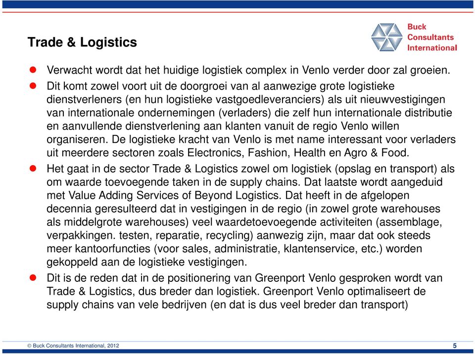 die zelf hun internationale distributie en aanvullende dienstverlening aan klanten vanuit de regio Venlo willen organiseren.