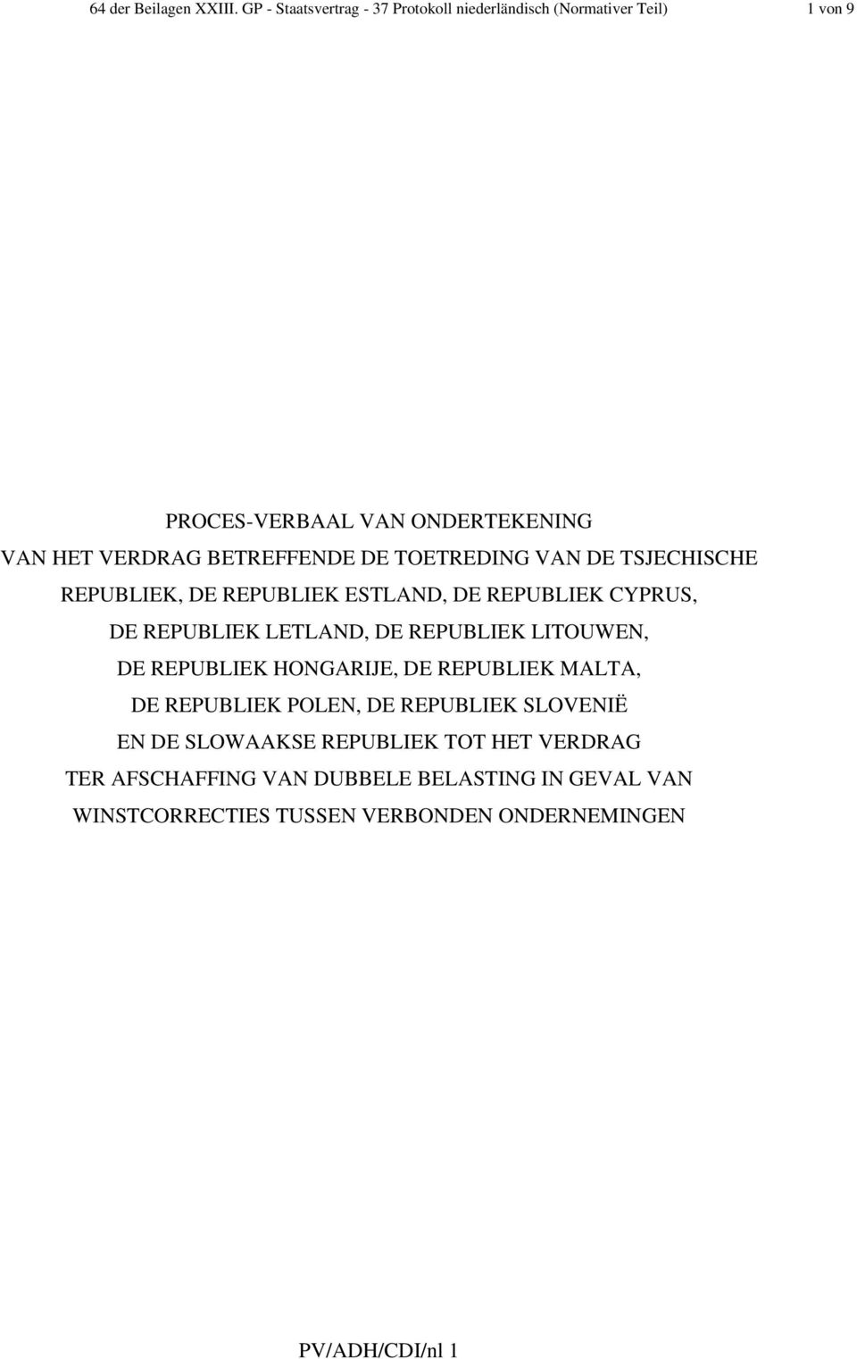 BETREFFENDE DE TOETREDING VAN DE TSJECHISCHE REPUBLIEK, DE REPUBLIEK ESTLAND, DE REPUBLIEK CYPRUS, DE REPUBLIEK LETLAND, DE