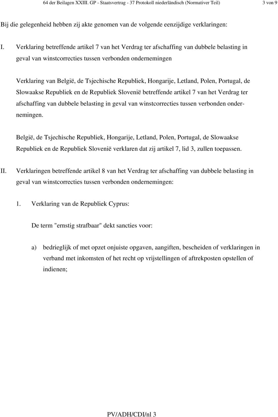 Hongarije, Letland, Polen, Portugal, de Slowaakse Republiek en de Republiek Slovenië betreffende artikel 7 van het Verdrag ter afschaffing van dubbele belasting in geval van winstcorrecties tussen